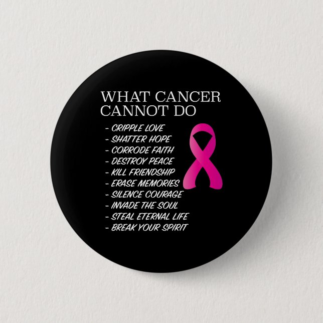 What Cancer Cannot Do -   Awareness - Inspiration 2 Inch Round Button (Front)