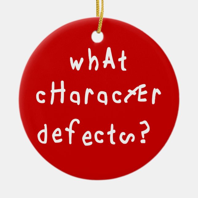 What Character Defects Funny Quote Recovery Saying Ceramic Ornament (Front)