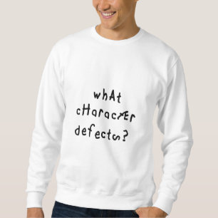 What Character Defects Funny Quote Recovery Saying Sweatshirt