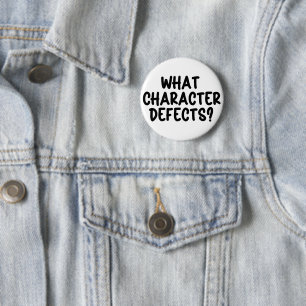 What Character Defects? – Funny Sobriety Gift 2 Inch Round Button