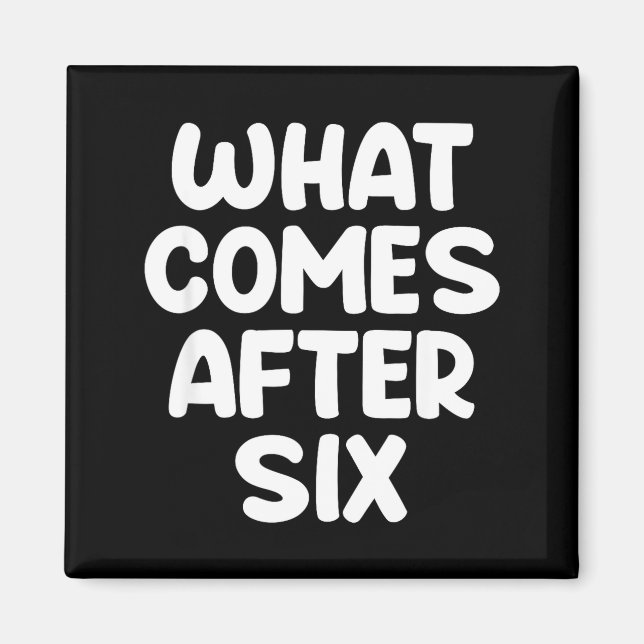 What Comes After Six Funny 6 7 Meme Six Seven Meme Magnet (Front)