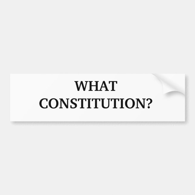 WHAT CONSTITUTION? BUMPER STICKER (Front)