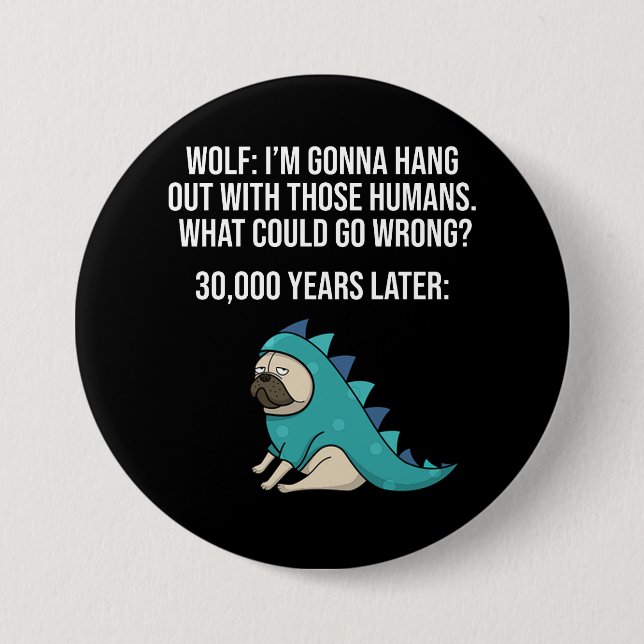 What Could Go Wrong Funny Wolf Pug Dog Meme 3 Inch Round Button (Front)