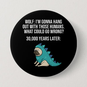 What Could Go Wrong Funny Wolf Pug Dog Meme 3 Inch Round Button