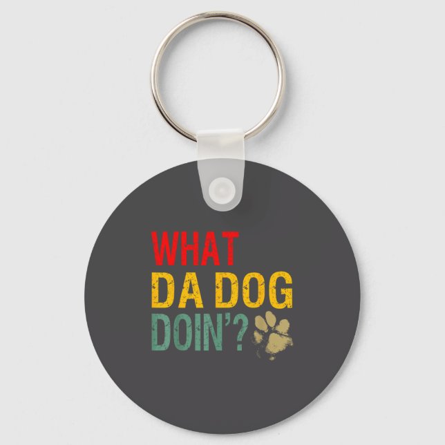 What Da Dog Doin'_ Funny Dog Lover What The Dog Do Keychain (Front)