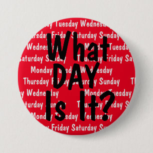 What Day Is It? 3 Inch Round Button
