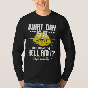 What Day Is It - Flight Attendant Life Stewardess T-Shirt