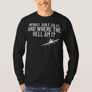 What Day Is It Where The Hell Flight Attendant Pil T-Shirt
