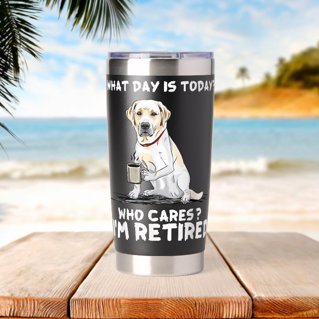 What day is today who cares Im retired labrador re Insulated Tumbler (Beach (Rotated))