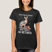 What Day Is Today Who Cares I'm Retired Sphynx