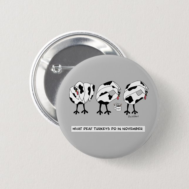 What Deaf Turkeys Do In November 2 Inch Round Button (Front & Back)
