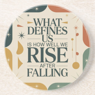 What Defines Us Is How Well We Rise After Falling Coaster