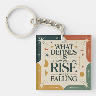 What Defines Us Is How Well We Rise After Falling Keychain