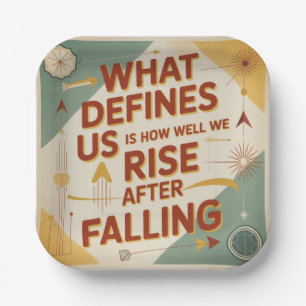 What Defines Us Is How Well We Rise After Falling Paper Plate