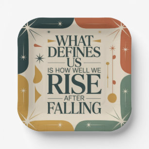 What Defines Us Is How Well We Rise After Falling Paper Plate