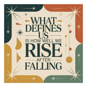 What Defines Us Is How Well We Rise After Falling Photo Print
