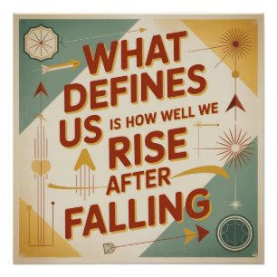 What Defines Us Is How Well We Rise After Falling Poster