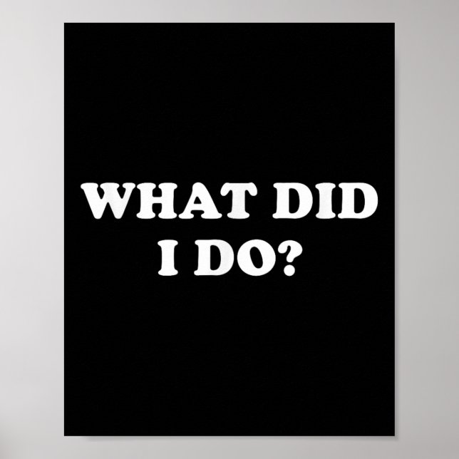 What Did I Do_ Funny, Jokes, Sarcastic  Poster (Front)