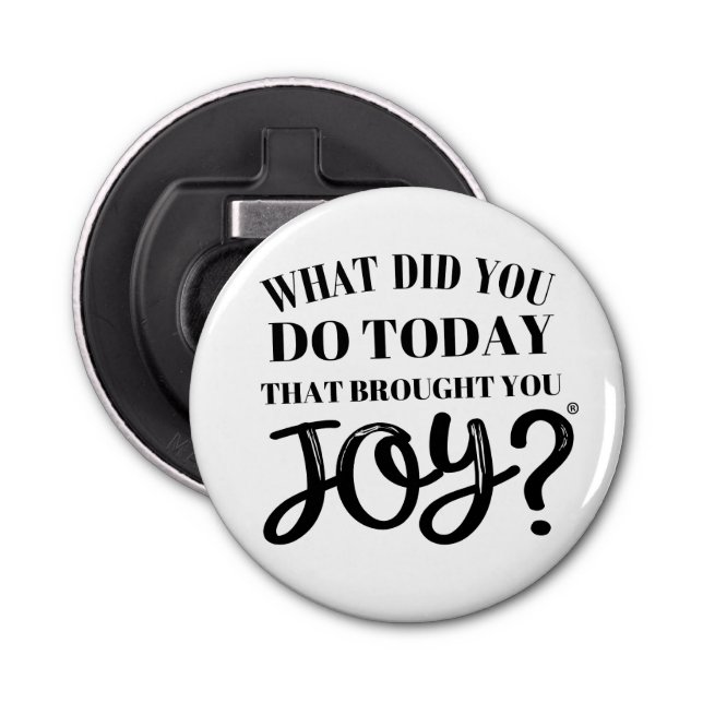What did you do today that brought you joy® bottle opener (Front)