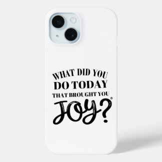 What did you do today that brought you joy® iPhone 15 case