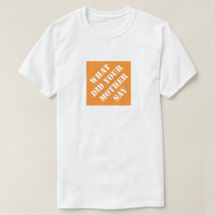 What Did Your Mother Say Funny Dad Humourous Fathe T-Shirt