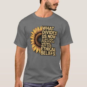 WHAT DIVIDES US NOW IS NOT OUR POLITICAL VIEWS, BU T-Shirt