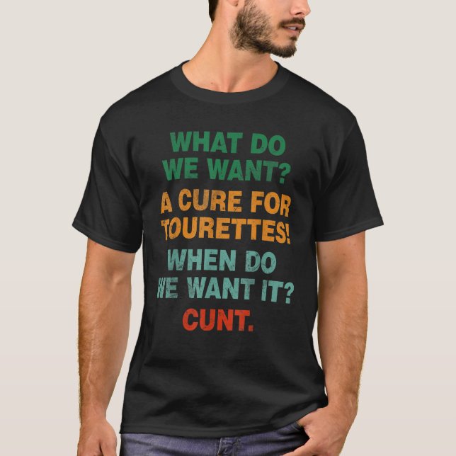 What Do We Want A Cure For Tourettes Funny Adult H T-Shirt (Front)