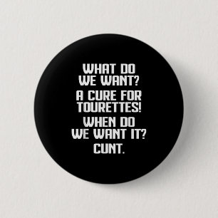 What Do We Want A For Tourettes When Do We Want It 2 Inch Round Button