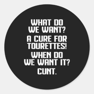 What Do We Want A For Tourettes When Do We Want It Classic Round Sticker