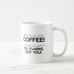 What do we want? Coffee! Coffee Mug