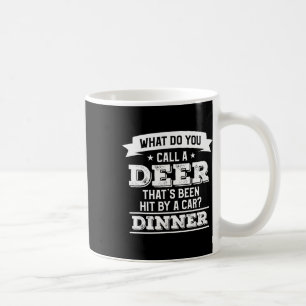 What Do You Call A Deer That's Been Hit By A Car H Coffee Mug