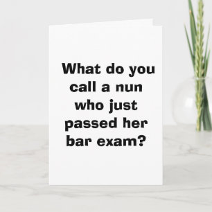 What do you call a nun who just passed her bar... card