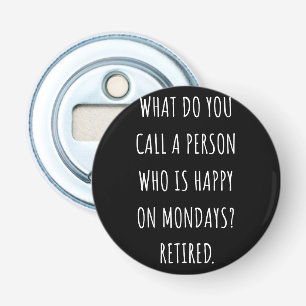 What Do You Call A Person Who Is Happy On Mondays Bottle Opener