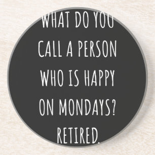 What Do You Call A Person Who Is Happy On Mondays Coaster