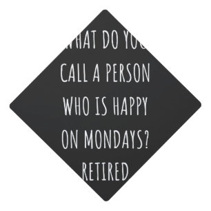 What Do You Call A Person Who Is Happy On Mondays Graduation Cap Topper