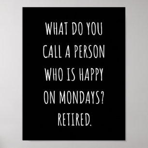 What Do You Call A Person Who Is Happy On Mondays Poster