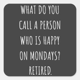 What Do You Call A Person Who Is Happy On Mondays Square Sticker
