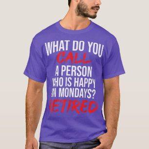What Do You Call A Person Who Is Happy On MondaysR T-Shirt