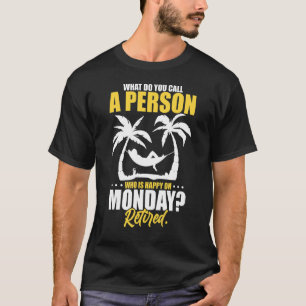 What Do You Call A Person Who's Happy On Monday Re T-Shirt