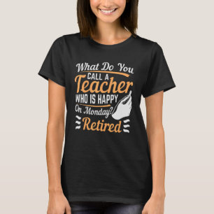 What Do You Call A Teacher Who Is Happy On Monday T-Shirt
