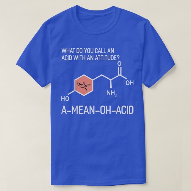 What Do You Call An Acid With An Attitude science  T-Shirt (Design Front)