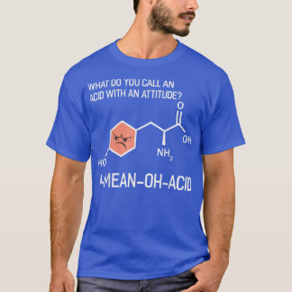 What Do You Call An Acid With An Attitude science  T-Shirt