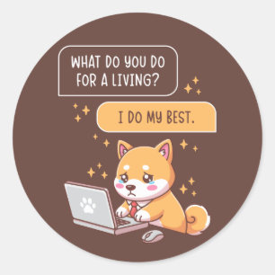 What Do You Do For A Living I Do My Best Funny Dog Classic Round Sticker