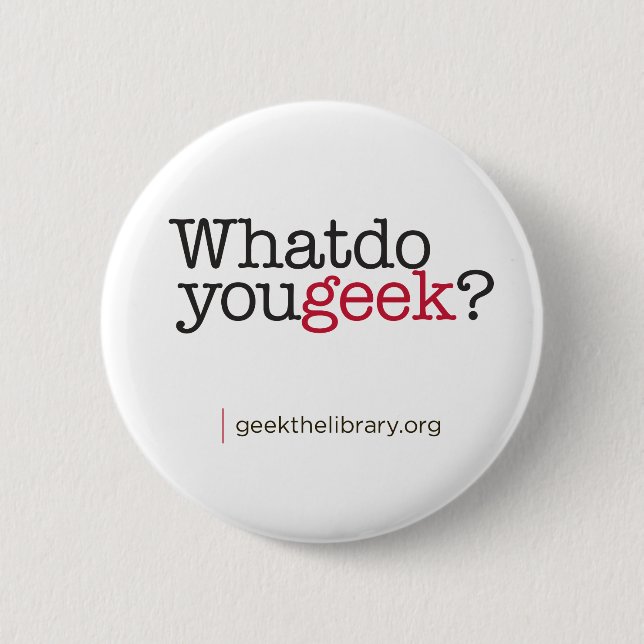 What do you geek? 2 inch round button (Front)