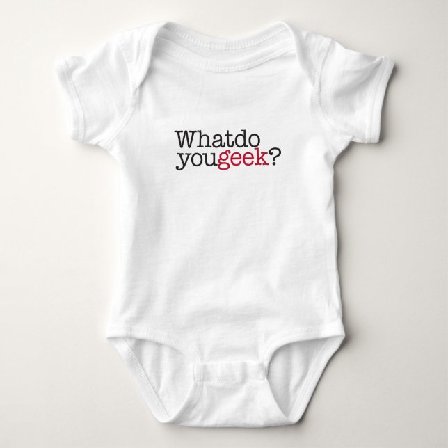 What do you geek? baby bodysuit (Front)