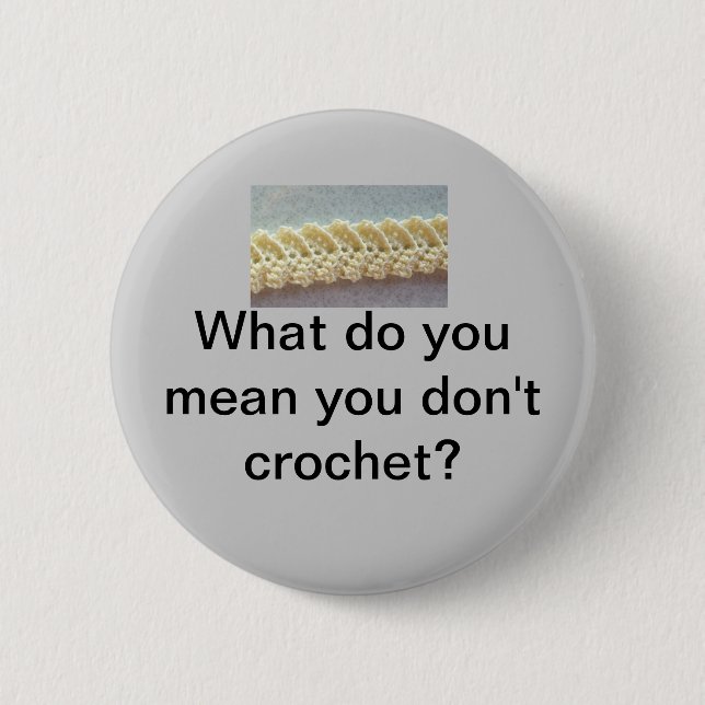 What do you mean you don't crochet? 2 inch round button (Front)