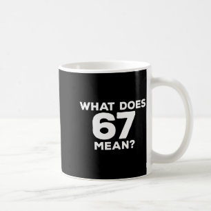 What Does 67 Mean Funny Six Seven Meme  Coffee Mug