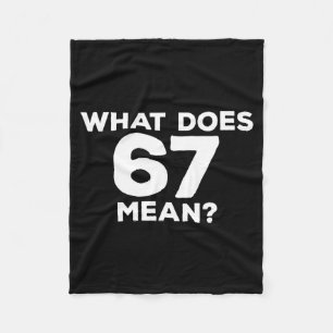 What Does 67 Mean Funny Six Seven Meme  Fleece Blanket