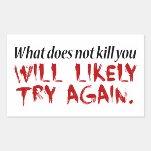 What does not kill you... sticker
