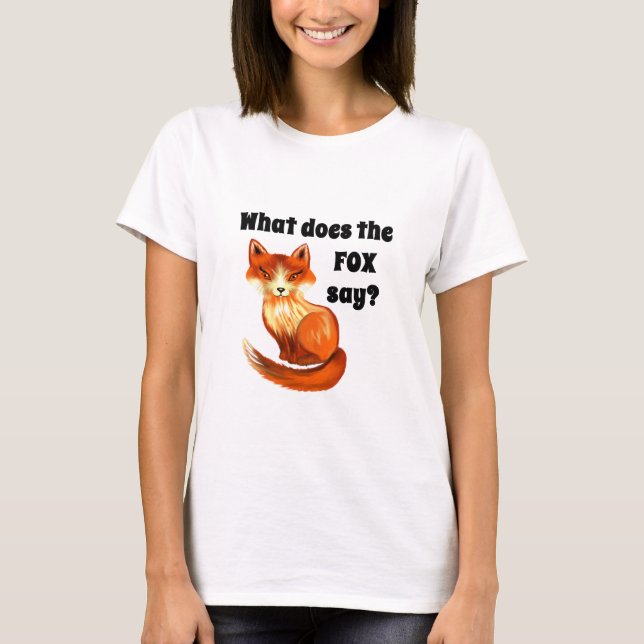 What Does the Fox Say Clothing and Gifts T-Shirt (Front)